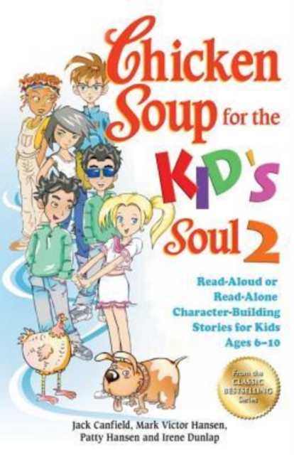 Chicken Soup for the Kid's Soul 2 : Read-Aloud or Read-Alone Character-Building Stories for Kids Ages 6-10, Paperback / softback Book