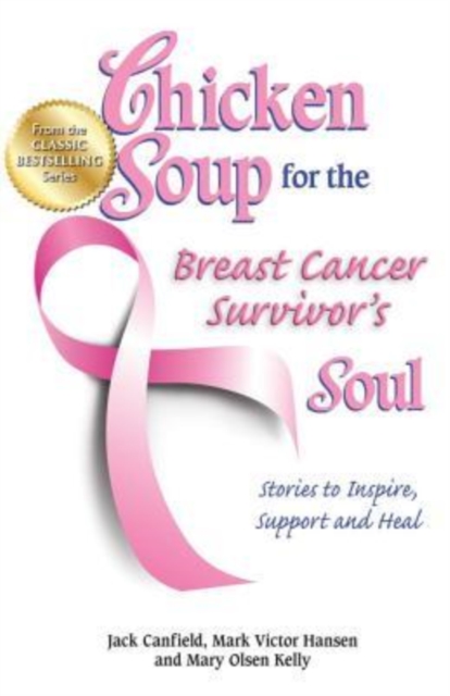 Chicken Soup for the Breast Cancer Survivor's Soul : Stories to Inspire, Support and Heal, Paperback / softback Book