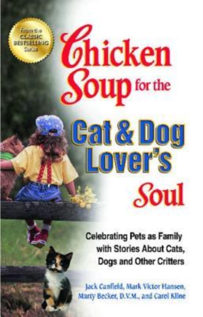Chicken Soup for the Cat & Dog Lover's Soul : Celebrating Pets as Family with Stories about Cats, Dogs and Other Critters, Paperback Book