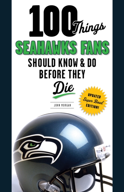 100 Things Seahawks Fans Should Know &amp; Do Before They Die, PDF eBook