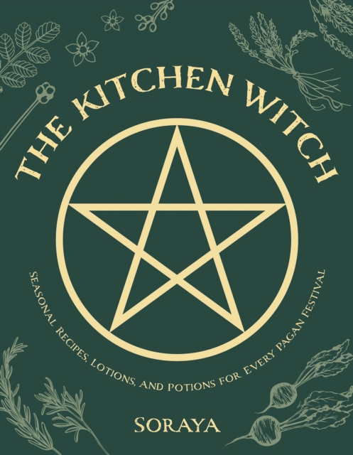 The Kitchen Witch : Seasonal Recipes, Lotions, And Potions For Every Pagan Festival, Paperback / softback Book