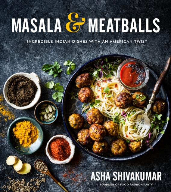 Masala & Meatballs : Incredible Indian Dishes with an American Twist, Paperback / softback Book