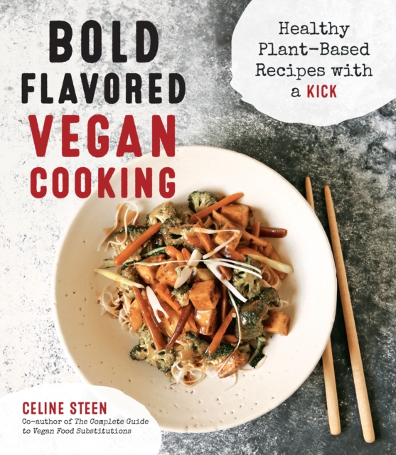 Bold Flavored Vegan Cooking : Healthy Plant-Based Recipes with a Kick, Paperback / softback Book