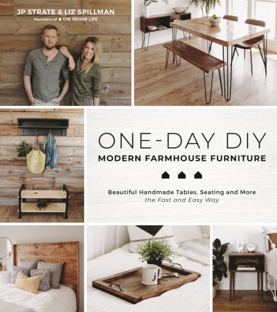 One-Day DIY: Modern Farmhouse Furniture : Beautiful Handmade Tables, Seating and More the Fast and Easy Way, Paperback / softback Book