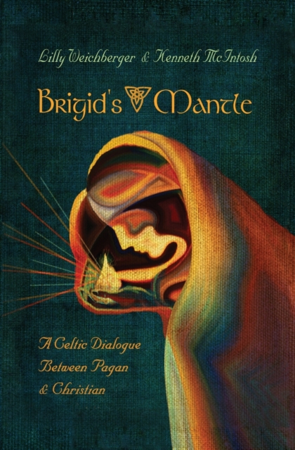 Brigid's Mantle : A Celtic Dialogue Between Pagan & Christian, Paperback / softback Book