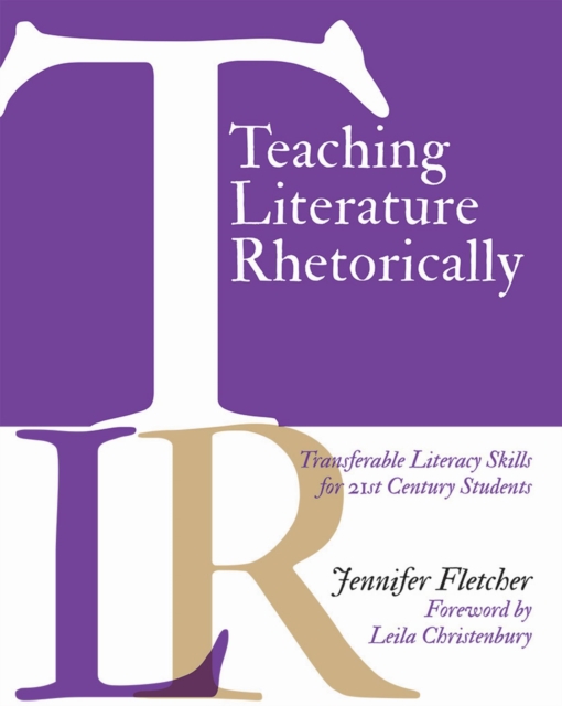 Teaching Literature Rhetorically : Transferable Literacy Skills for 21st Century Students, Paperback / softback Book