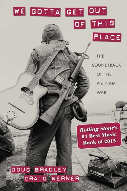 We Gotta Get Out of This Place : The Soundtrack of the Vietnam War, Paperback / softback Book