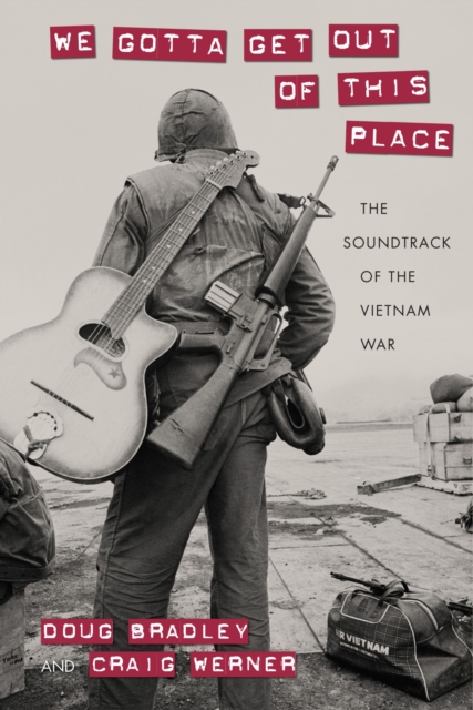 We Gotta Get Out of This Place : The Soundtrack of the Vietnam War, Hardback Book