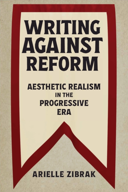 Writing against Reform : Aesthetic Realism in the Progressive Era, Hardback Book