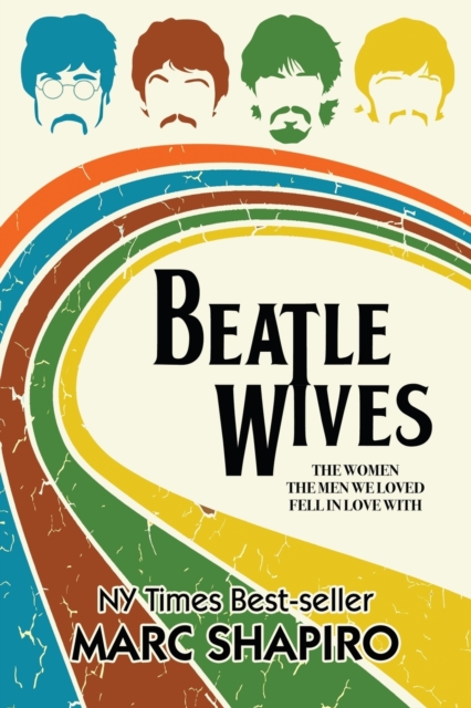 Beatle Wives : The Women the Men We Loved Fell in Love With, Paperback / softback Book