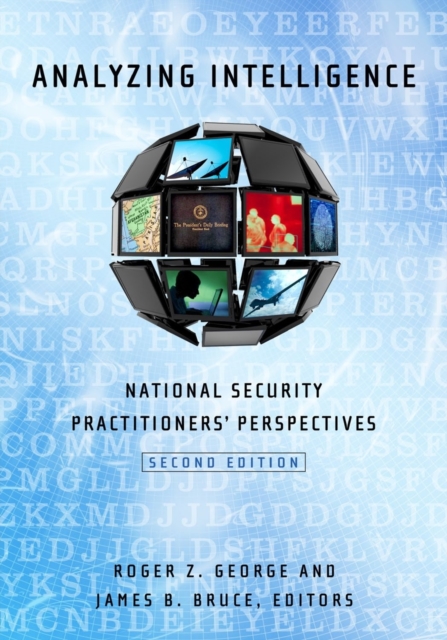 Analyzing Intelligence : National Security Practitioners' Perspectives, Paperback / softback Book