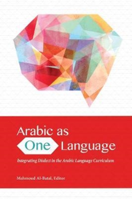 Arabic as One Language : Integrating Dialect in the Arabic Language Curriculum, Paperback / softback Book