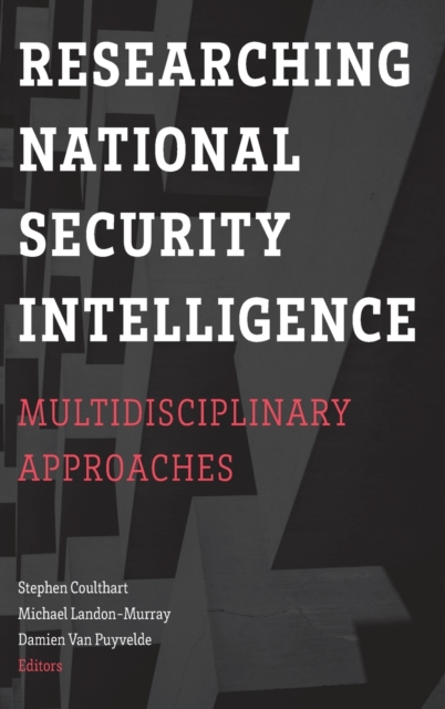 Researching National Security Intelligence : Multidisciplinary Approaches, Hardback Book