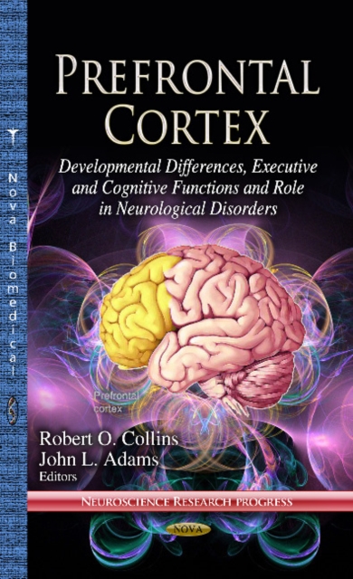 Prefrontal Cortex : Developmental Differences, Executive & Cognitive Functions & Role in Neurological Disorders, Hardback Book