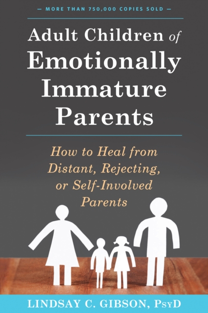 Adult Children of Emotionally Immature Parents : How to Heal from Distant, Rejecting, or Self-Involved Parents, PDF eBook