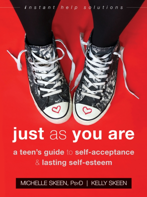 Just As You Are : A Teen's Guide to Self-Acceptance and Lasting Self-Esteem, EPUB eBook