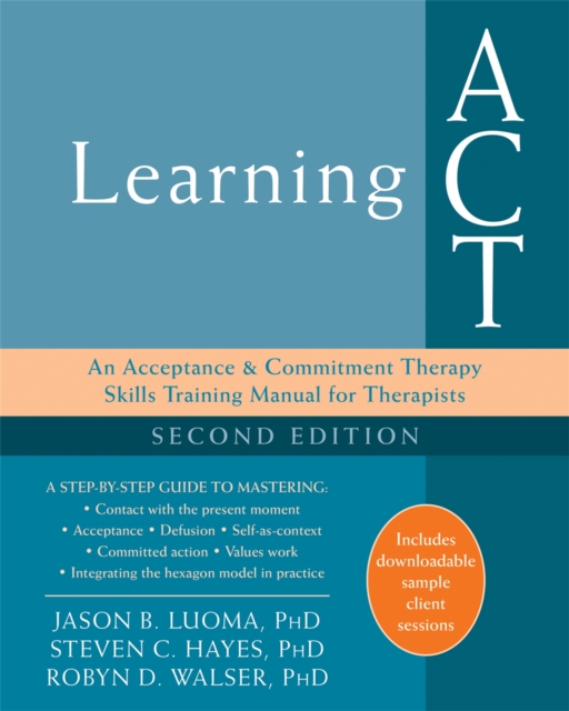 Learning ACT, 2nd Edition : An Acceptance and Commitment Therapy Skills-Training Manual for Therapists, Paperback / softback Book