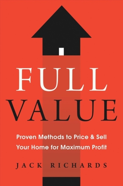 Full Value : Proven Methods to Price and Sell Your Home for Maximum Profit, Paperback / softback Book