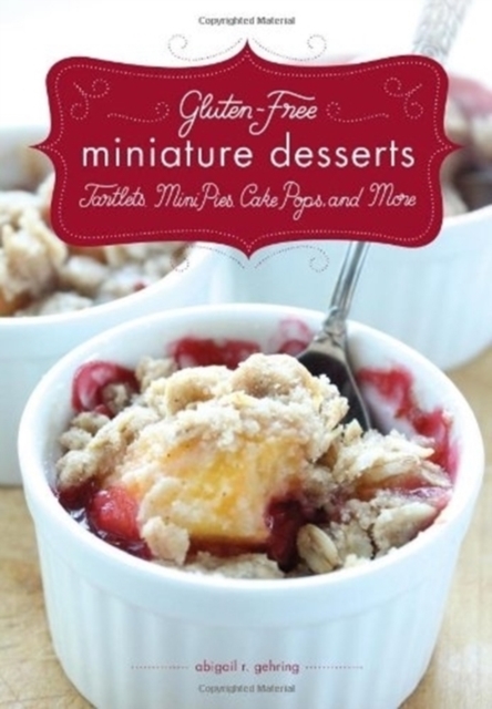 Gluten-Free Miniature Desserts : Tarts, Mini Pies, Cake Pops, and More, Paperback / softback Book