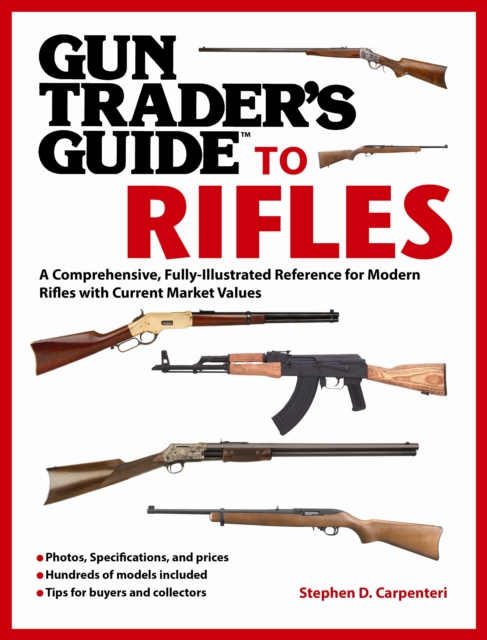 Gun Trader's Guide to Rifles : A Comprehensive, Fully Illustrated Reference for Modern Rifles with Current Market Values, Paperback / softback Book