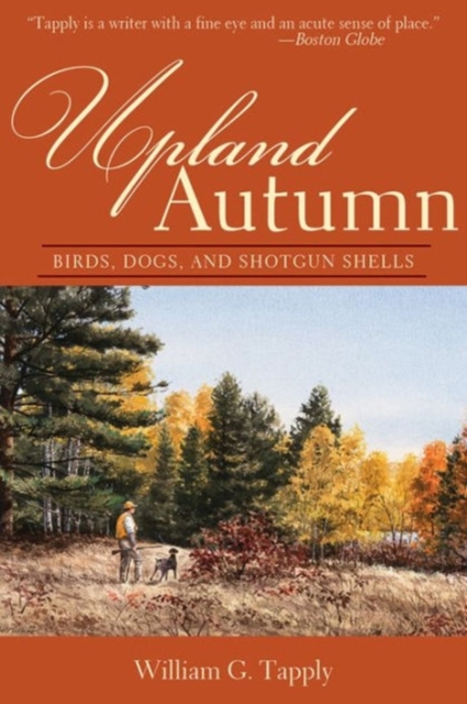 Upland Autumn : Birds, Dogs, and Shotgun Shells, Paperback / softback Book