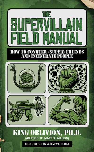 The Supervillain Field Manual : How to Conquer (Super) Friends and Incinerate People, EPUB eBook