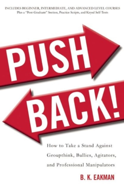 Push Back! : How to Take a Stand Against Groupthink, Bullies, Agitators, and Professional Manipulators, Paperback / softback Book