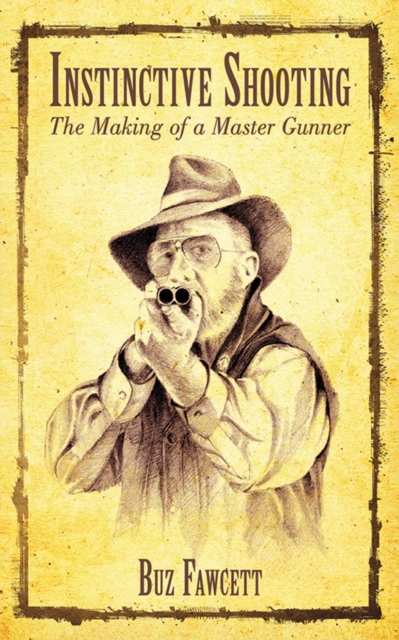 Instinctive Shooting : The Making of a Master Gunner, EPUB eBook