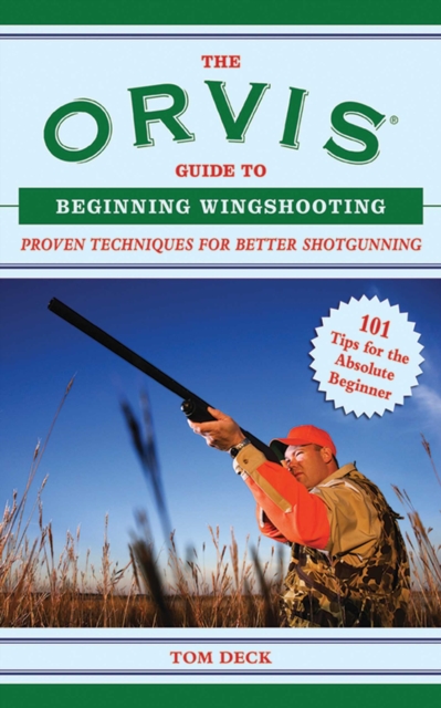The Orvis Guide to Beginning Wingshooting : Proven Techniques for Better Shotgunning, EPUB eBook