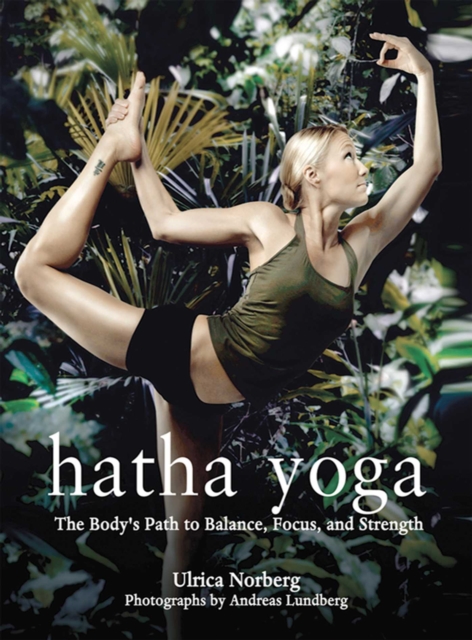 Hatha Yoga : The Body's Path to Balance, Focus, and Strength, EPUB eBook