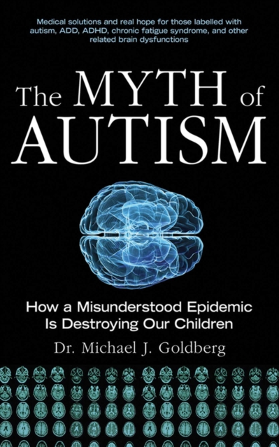 The Myth of Autism : How a Misunderstood Epidemic Is Destroying Our Children, EPUB eBook