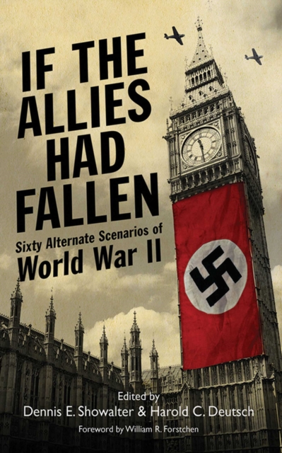 If the Allies Had Fallen : Sixty Alternate Scenarios of World War II, EPUB eBook