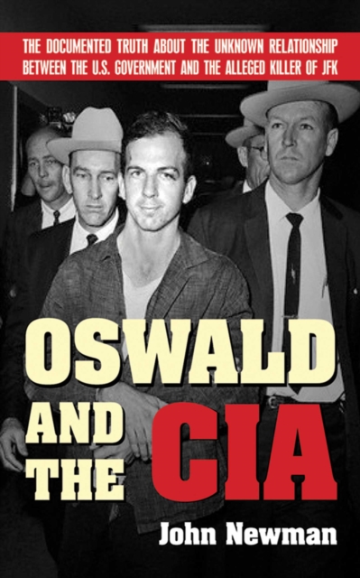 Oswald and the CIA : The Documented Truth About the Unknown Relationship Between the U.S. Government and the Alleged Killer of JFK, EPUB eBook