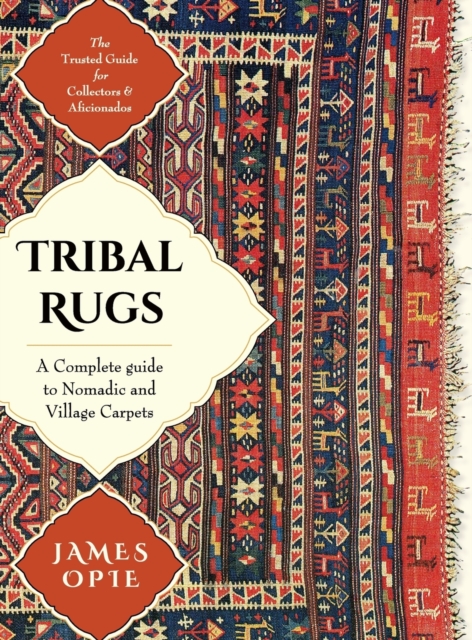 Tribal Rugs : A Complete Guide to Nomadic and Village Carpets, Hardback Book
