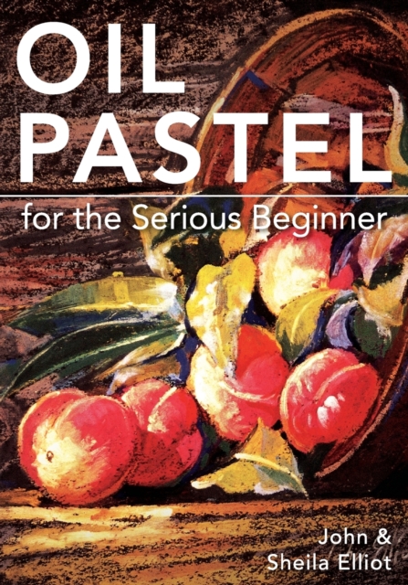 Oil Pastel for the Serious Beginner, Paperback / softback Book