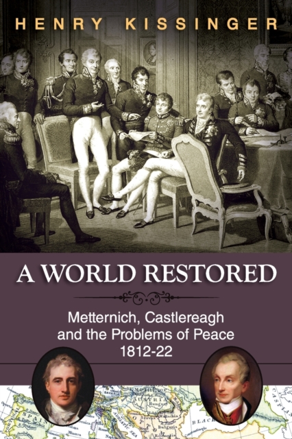 A World Restored : Metternich, Castlereagh and the Problems of Peace, 1812-22, Paperback / softback Book
