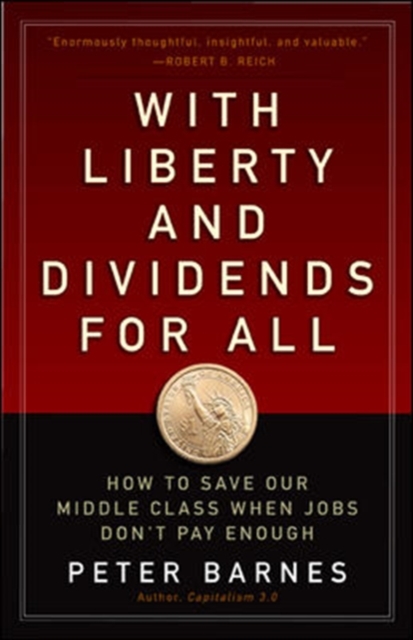 With Liberty and Dividends for All: How to Save Our Middle Class When Jobs Don't Pay Enough, Paperback / softback Book