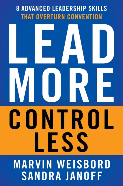 Lead More, Control Less: 8 Advanced Leadership Skills That Overturn Convention, Paperback / softback Book