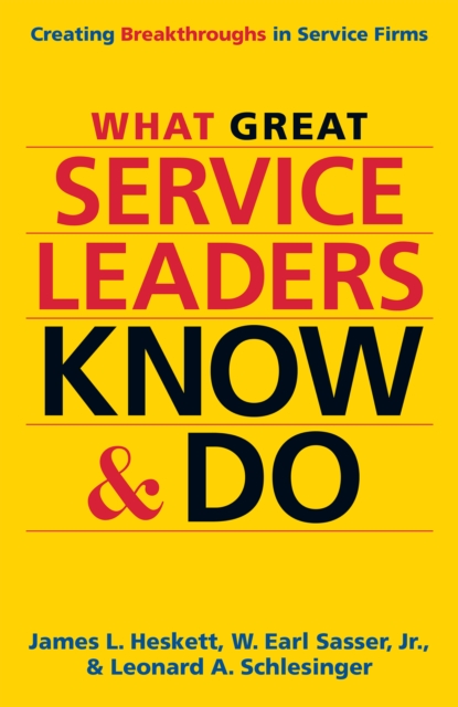What Great Service Leaders Know and Do : Creating Breakthroughs in Service Firms, PDF eBook