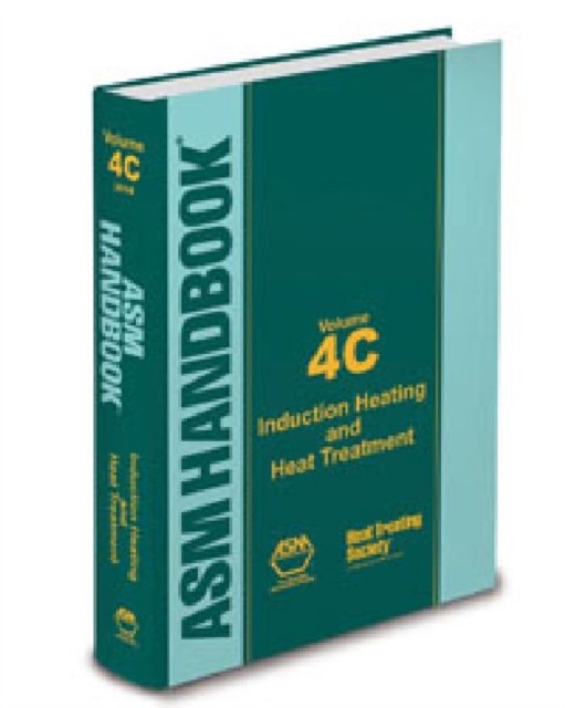 ASM Handbook, Volume 4C : Induction Heating and Heat Treatment, Hardback Book