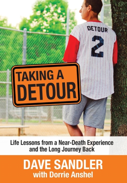 Taking a Detour : Life Lessons from a Near-Death Experience and the Long Journey Back, Hardback Book