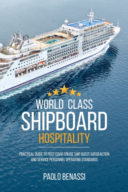 World Class Shipboard Hospitality : Practical Guide to Post COVID Cruise Ship Guest Satisfaction and Service Personnel Operating Standards, Paperback / softback Book