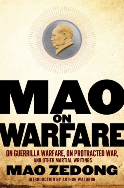 Mao on Warfare : On Guerrilla Warfare, On Protracted War, and Other Martial Writings, Paperback / softback Book