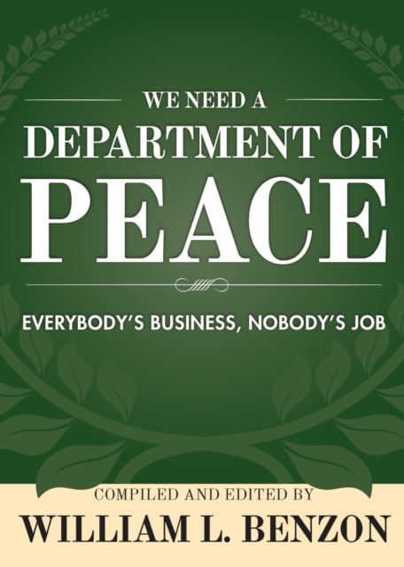 We Need a Department of Peace : Everybody's Business, Nobody's Job, Paperback / softback Book