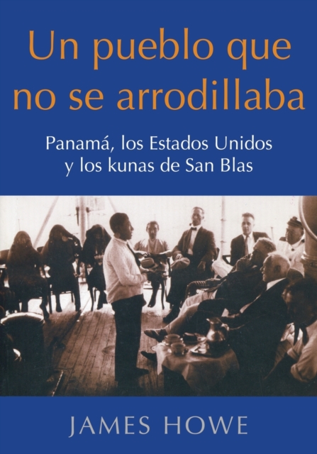 Un pueblo que no se arrodillaba : Panama, los Estados Unidos y los kunas de San Blas, Paperback / softback Book