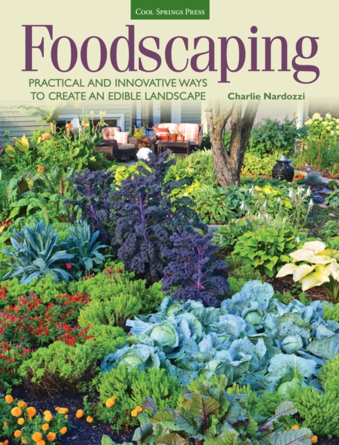 Foodscaping : Practical and Innovative Ways to Create an Edible Landscape, EPUB eBook
