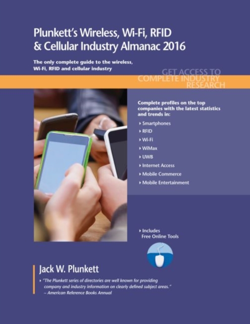 Plunkett's Wireless, Wi-Fi, RFID & Cellular Industry Almanac 2016 : Wireless, Wi-Fi, RFID & Cellular Industry Market Research, Statistics, Trends & Leading Companies, Paperback / softback Book