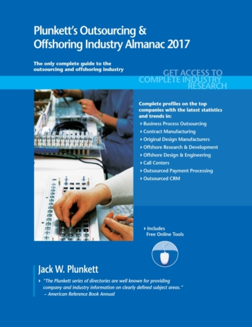 Plunkett's Outsourcing & Offshoring Industry Almanac 2017 : Outsourcing & Offshoring Industry Market Research, Statistics, Trends & Leading Companies, Paperback / softback Book