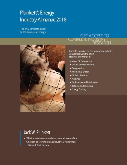 Plunkett's Energy Industry Almanac 2018 : Energy, Utilities, Oil & Gas Industry Market Research, Statistics, Trends & Leading Companies, Paperback / softback Book