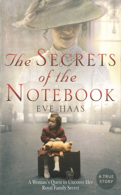 The Secrets of the Notebook : A Woman's Quest to Uncover Her Royal Family Secret, EPUB eBook